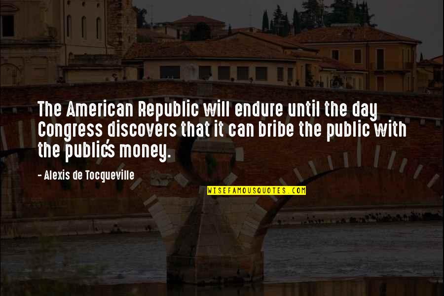 Congress Quotes By Alexis De Tocqueville: The American Republic will endure until the day