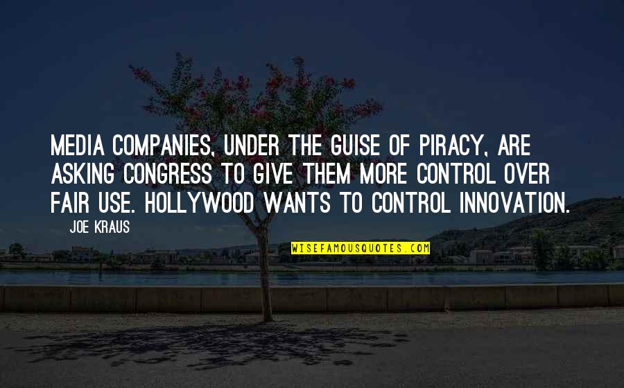Congress Quotes By Joe Kraus: Media companies, under the guise of piracy, are