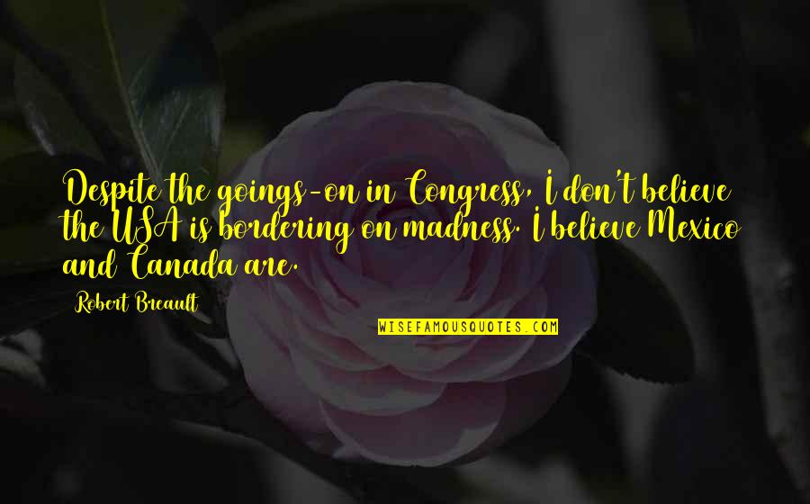 Congress Quotes By Robert Breault: Despite the goings-on in Congress, I don't believe