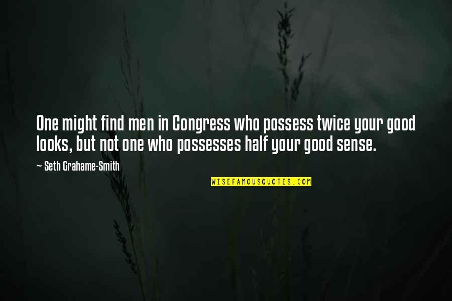 Congress Quotes By Seth Grahame-Smith: One might find men in Congress who possess