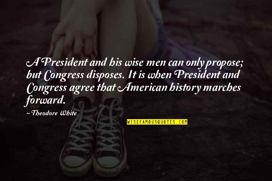 Congress Quotes By Theodore White: A President and his wise men can only