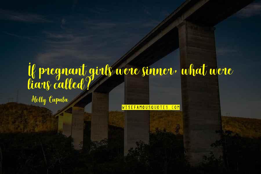 Congressman Charlie Wilson Quotes By Holly Cupala: If pregnant girls were sinner, what were liars Congressman Charlie Wilson Quotes By Holly Cupala: If pregnant girls were sinner, what were liars