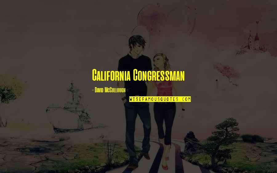 Congressman's Quotes By David McCullough: California Congressman