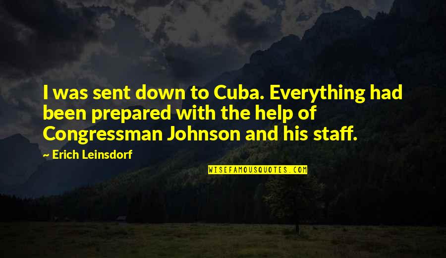 Congressman's Quotes By Erich Leinsdorf: I was sent down to Cuba. Everything had