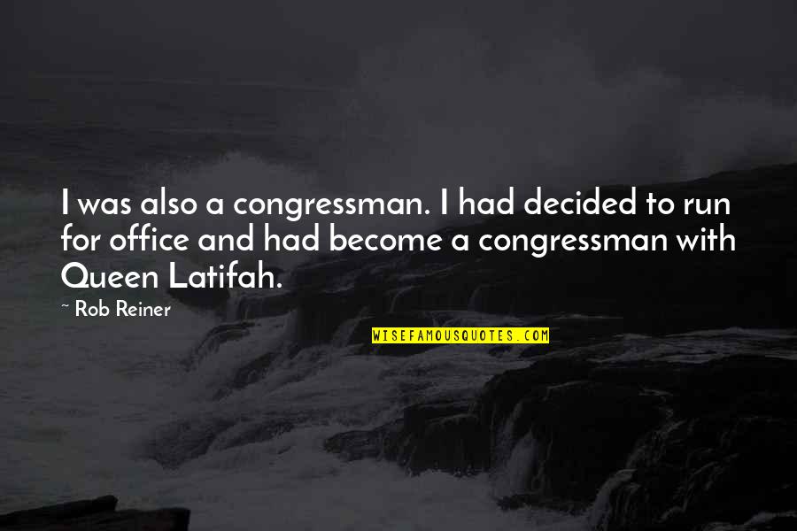 Congressman's Quotes By Rob Reiner: I was also a congressman. I had decided