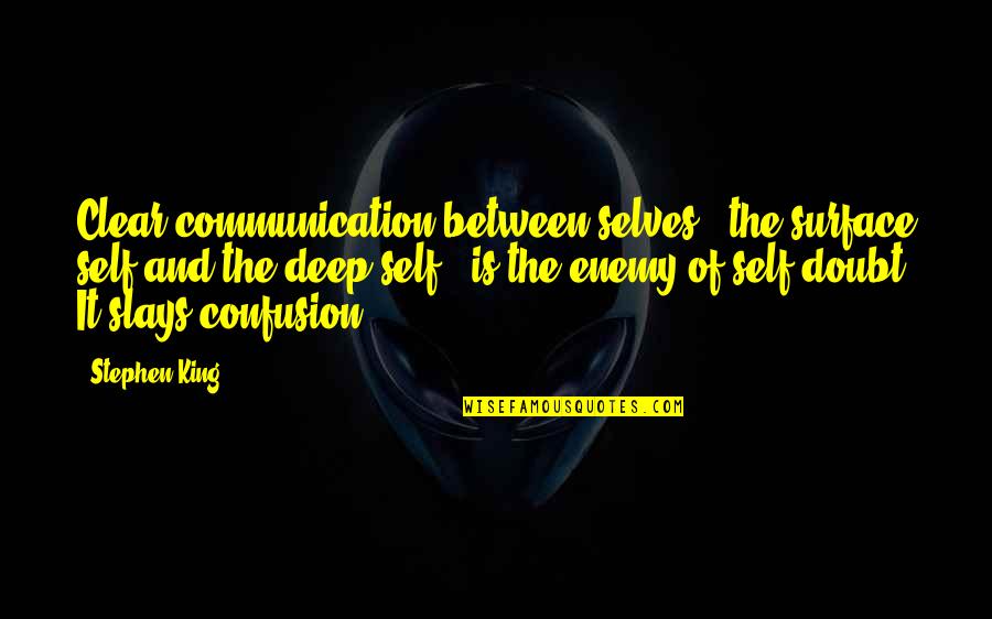 Congresspeople Of Space Quotes By Stephen King: Clear communication between selves - the surface self