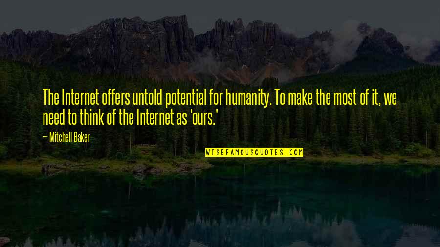 Congresspersons Supporting Quotes By Mitchell Baker: The Internet offers untold potential for humanity. To
