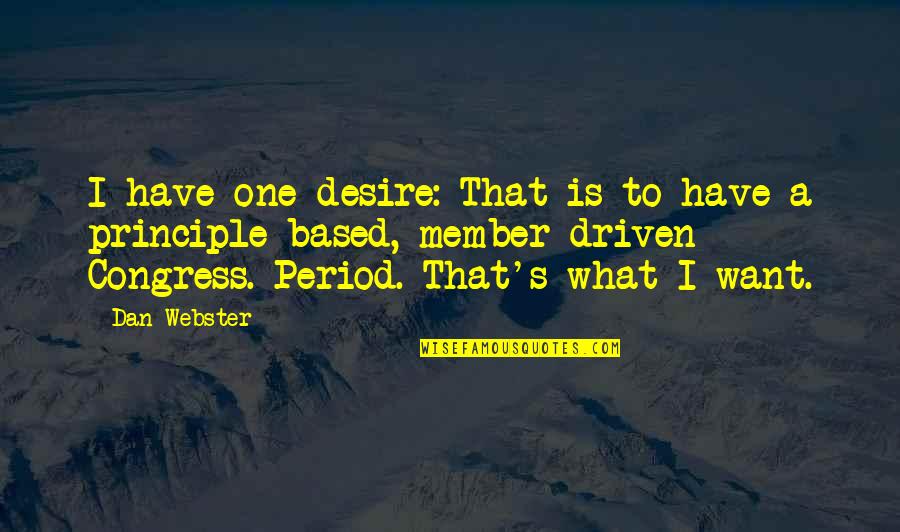 Congress's Quotes By Dan Webster: I have one desire: That is to have
