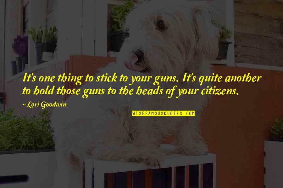 Congress's Quotes By Lori Goodwin: It's one thing to stick to your guns.