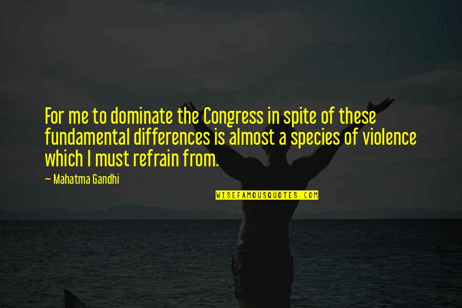 Congress's Quotes By Mahatma Gandhi: For me to dominate the Congress in spite
