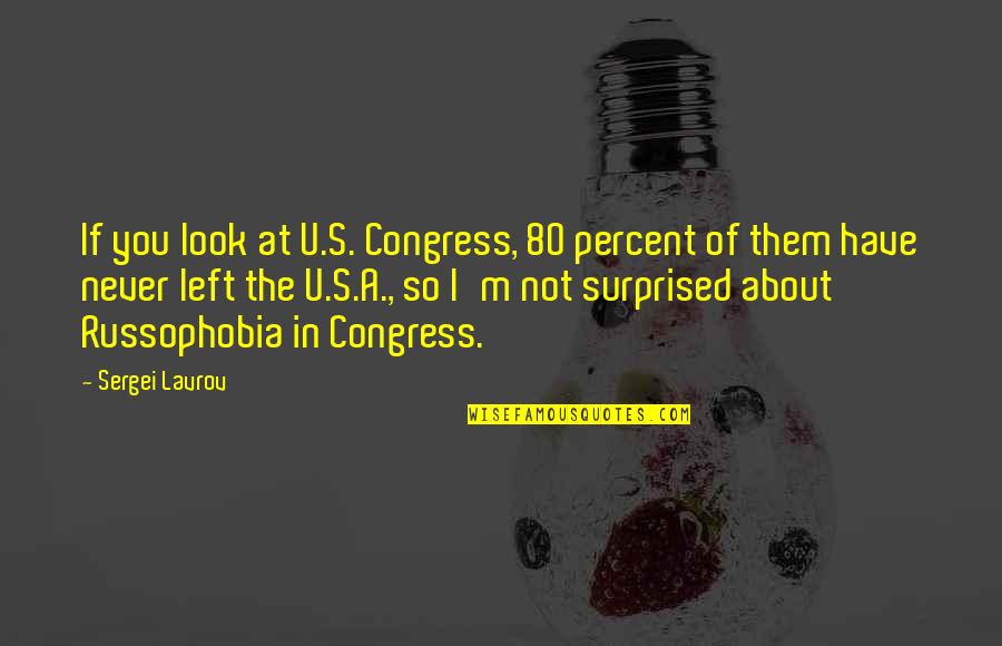Congress's Quotes By Sergei Lavrov: If you look at U.S. Congress, 80 percent