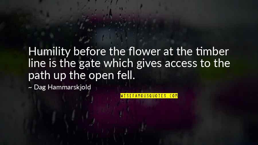 Congrio Chileno Quotes By Dag Hammarskjold: Humility before the flower at the timber line Congrio Chileno Quotes By Dag Hammarskjold: Humility before the flower at the timber line