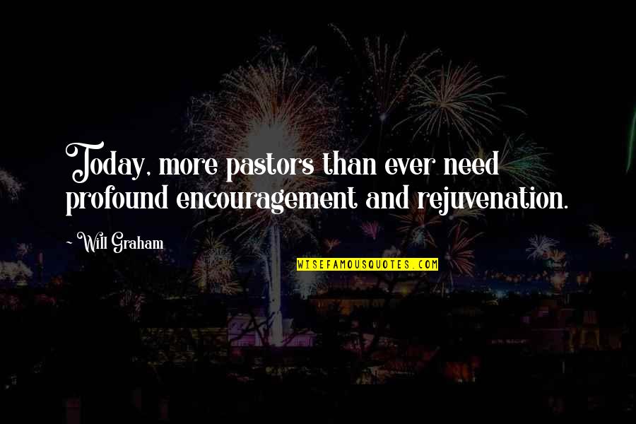 Congrio Recetas Quotes By Will Graham: Today, more pastors than ever need profound encouragement