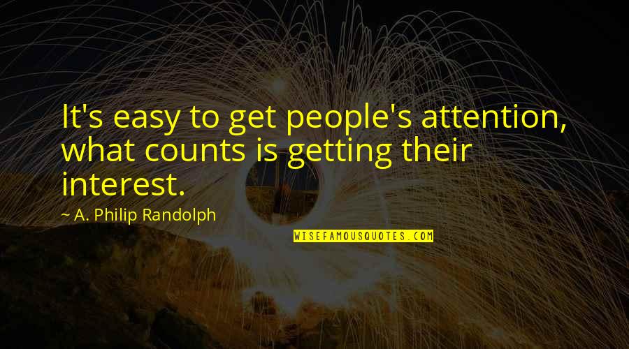 Congruence Of Triangles Quotes By A. Philip Randolph: It's easy to get people's attention, what counts Congruence Of Triangles Quotes By A. Philip Randolph: It's easy to get people's attention, what counts