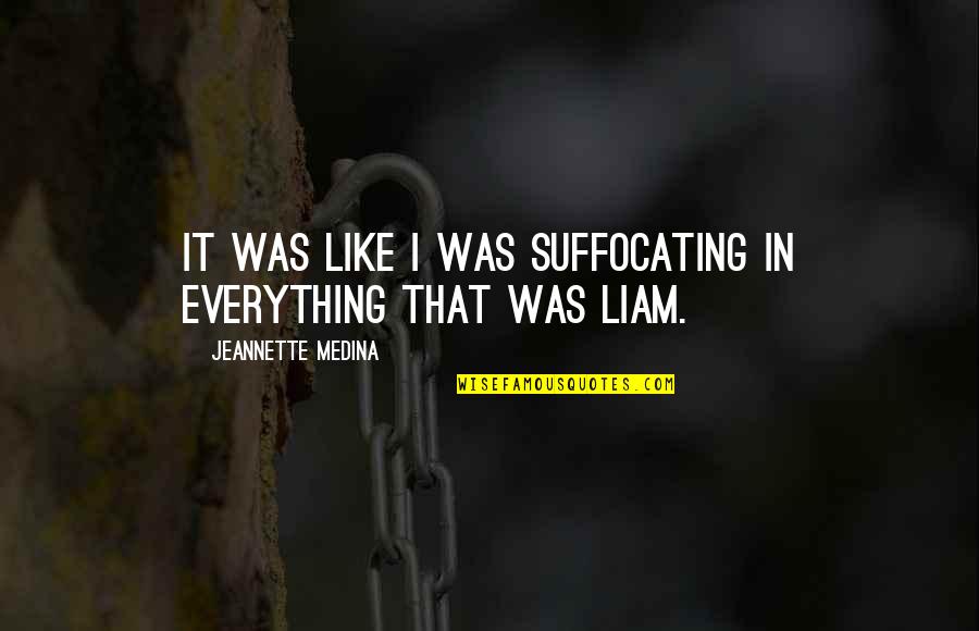 Congruence Of Triangles Quotes By Jeannette Medina: It was like I was suffocating in everything Congruence Of Triangles Quotes By Jeannette Medina: It was like I was suffocating in everything