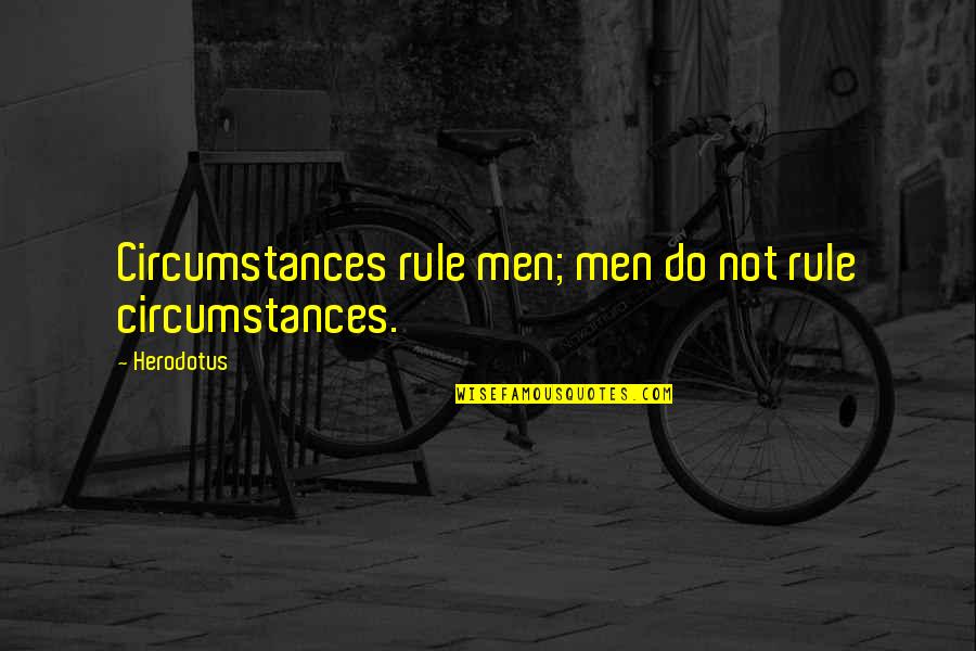 Congruence Theorem Quotes By Herodotus: Circumstances rule men; men do not rule circumstances.