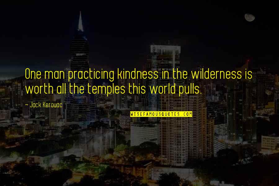 Congruently Def Quotes By Jack Kerouac: One man practicing kindness in the wilderness is Congruently Def Quotes By Jack Kerouac: One man practicing kindness in the wilderness is
