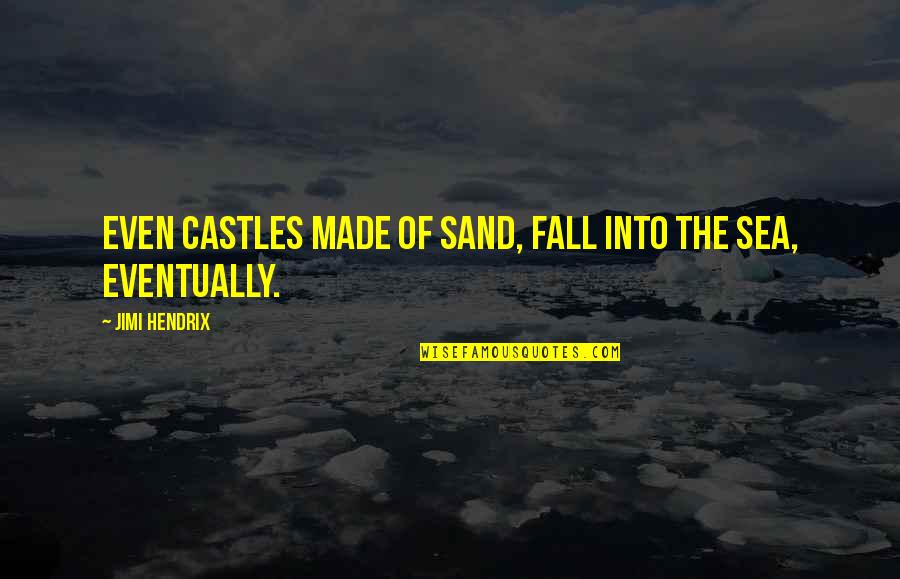 Congruently Def Quotes By Jimi Hendrix: Even Castles made of sand, fall into the Congruently Def Quotes By Jimi Hendrix: Even Castles made of sand, fall into the