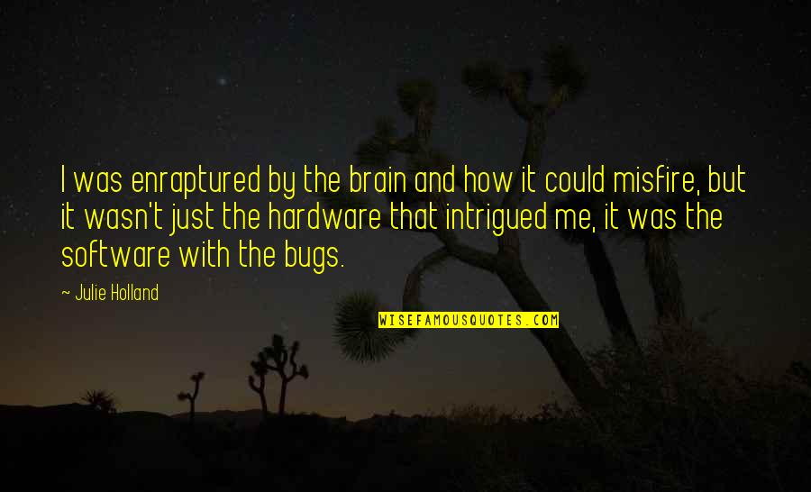 Congruently Def Quotes By Julie Holland: I was enraptured by the brain and how Congruently Def Quotes By Julie Holland: I was enraptured by the brain and how