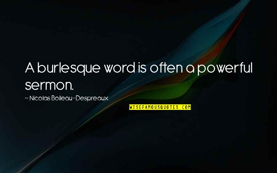 Congruities Quotes By Nicolas Boileau-Despreaux: A burlesque word is often a powerful sermon.