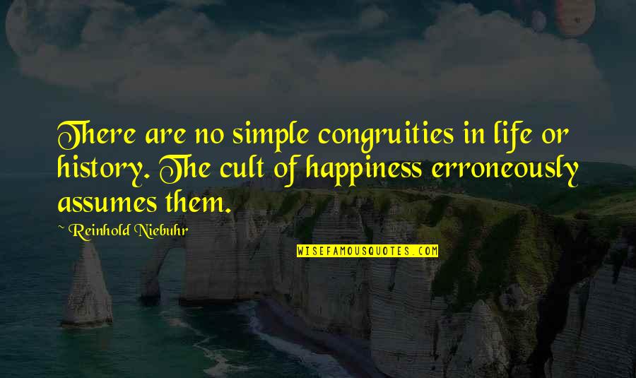 Congruities Quotes By Reinhold Niebuhr: There are no simple congruities in life or
