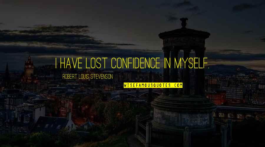 Congstar Kontakt Quotes By Robert Louis Stevenson: I have lost confidence in myself.