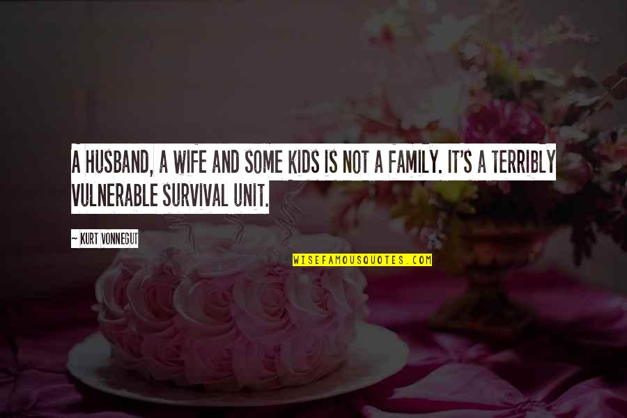 Conhaque Domecq Quotes By Kurt Vonnegut: A husband, a wife and some kids is