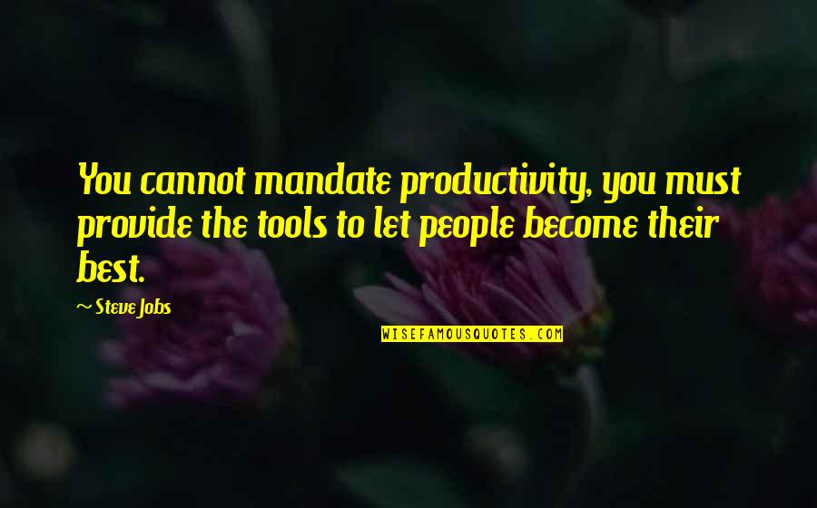 Conhaque Domecq Quotes By Steve Jobs: You cannot mandate productivity, you must provide the