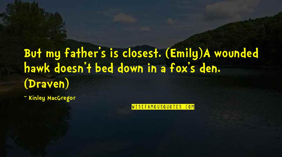 Conhecida Como Quotes By Kinley MacGregor: But my father's is closest. (Emily)A wounded hawk