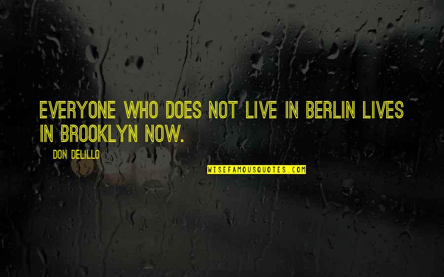 Conhecimento Em Quotes By Don DeLillo: Everyone who does not live in Berlin lives