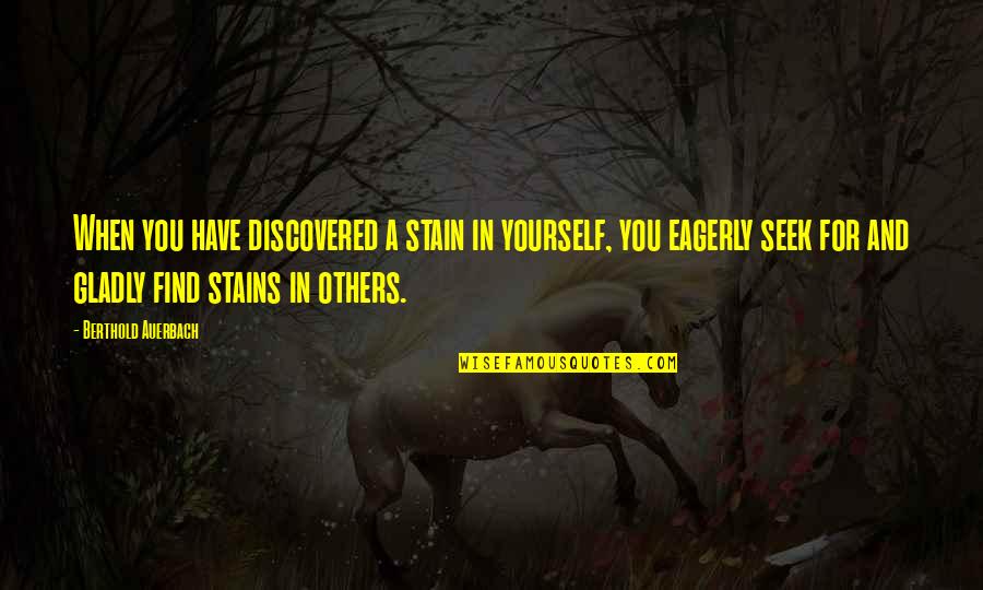 Conhecimento Quotes By Berthold Auerbach: When you have discovered a stain in yourself,