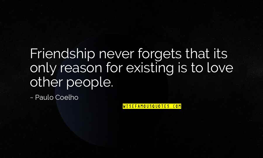 Conheedy Quotes By Paulo Coelho: Friendship never forgets that its only reason for