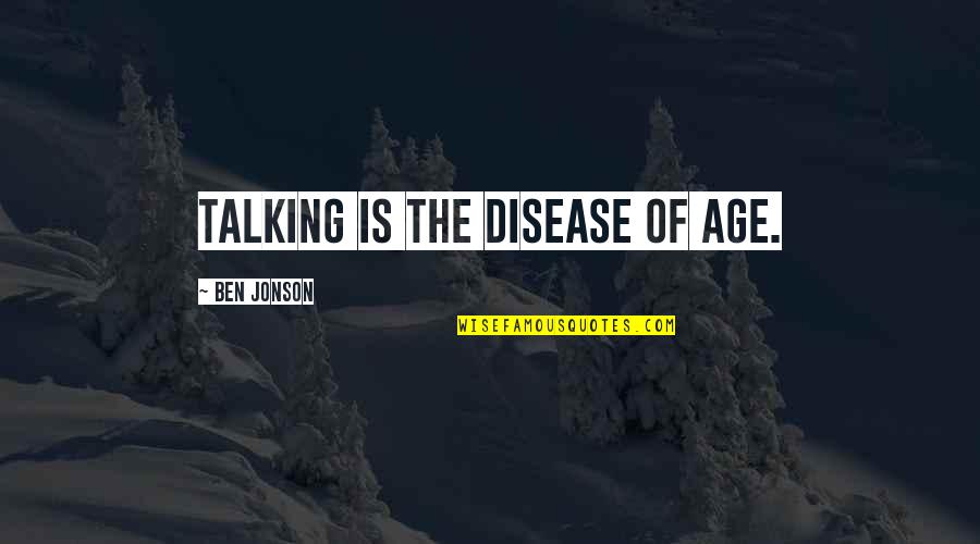 Conical Flask Quotes By Ben Jonson: Talking is the disease of age.