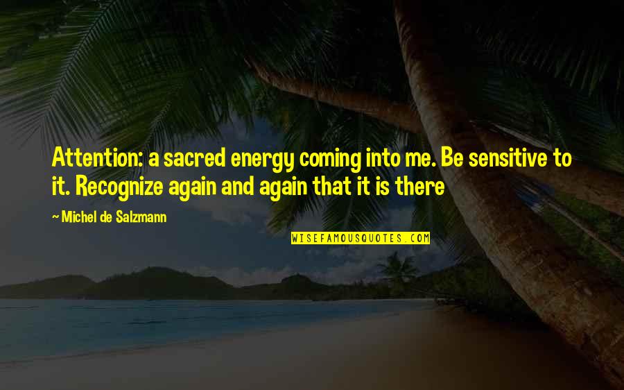 Conical Pendulum Quotes By Michel De Salzmann: Attention: a sacred energy coming into me. Be