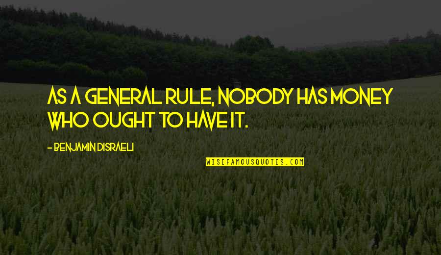 Conicas Imagenes Quotes By Benjamin Disraeli: As a general rule, nobody has money who