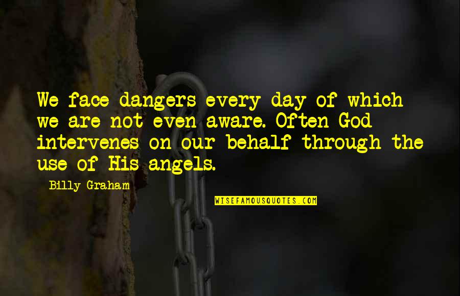 Conics Quotes By Billy Graham: We face dangers every day of which we