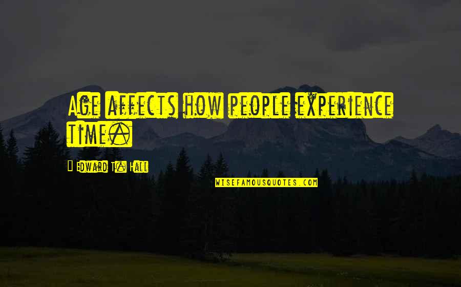 Conies In The Bible Quotes By Edward T. Hall: Age affects how people experience time. Conies In The Bible Quotes By Edward T. Hall: Age affects how people experience time.