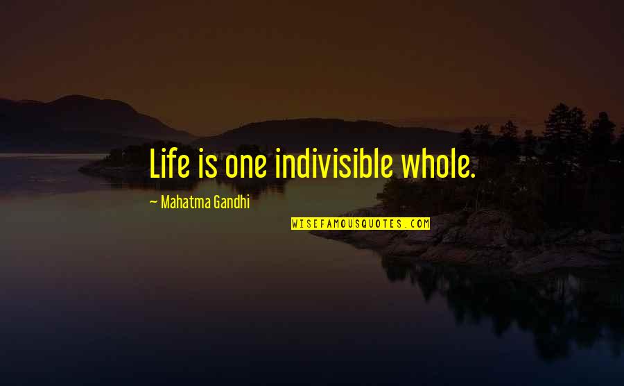 Conies Seal Harbor Quotes By Mahatma Gandhi: Life is one indivisible whole. Conies Seal Harbor Quotes By Mahatma Gandhi: Life is one indivisible whole.