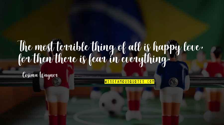 Coniex Quotes By Cosima Wagner: The most terrible thing of all is happy