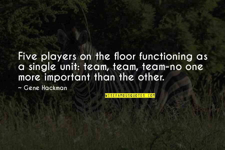 Coniferous Quotes By Gene Hackman: Five players on the floor functioning as a