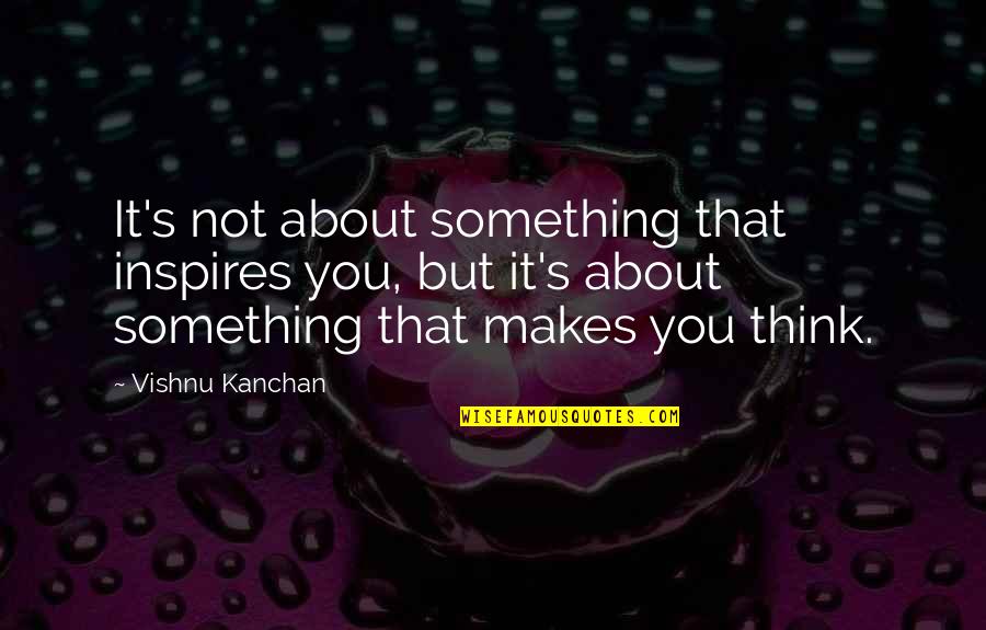 Conifers Crossword Quotes By Vishnu Kanchan: It's not about something that inspires you, but Conifers Crossword Quotes By Vishnu Kanchan: It's not about something that inspires you, but