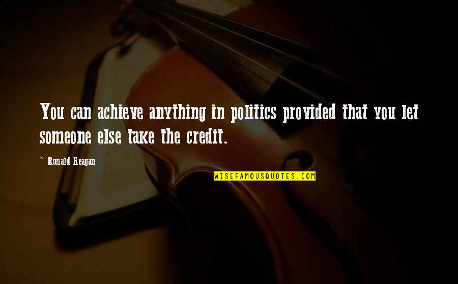 Conifers Quotes By Ronald Reagan: You can achieve anything in politics provided that Conifers Quotes By Ronald Reagan: You can achieve anything in politics provided that