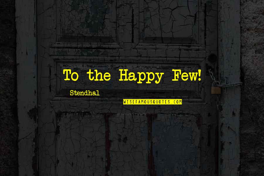 Coniglio Quotes By Stendhal: To the Happy Few! Coniglio Quotes By Stendhal: To the Happy Few!