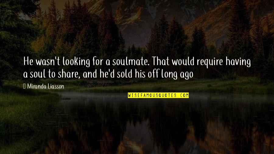 Conina Quotes By Miranda Liasson: He wasn't looking for a soulmate. That would