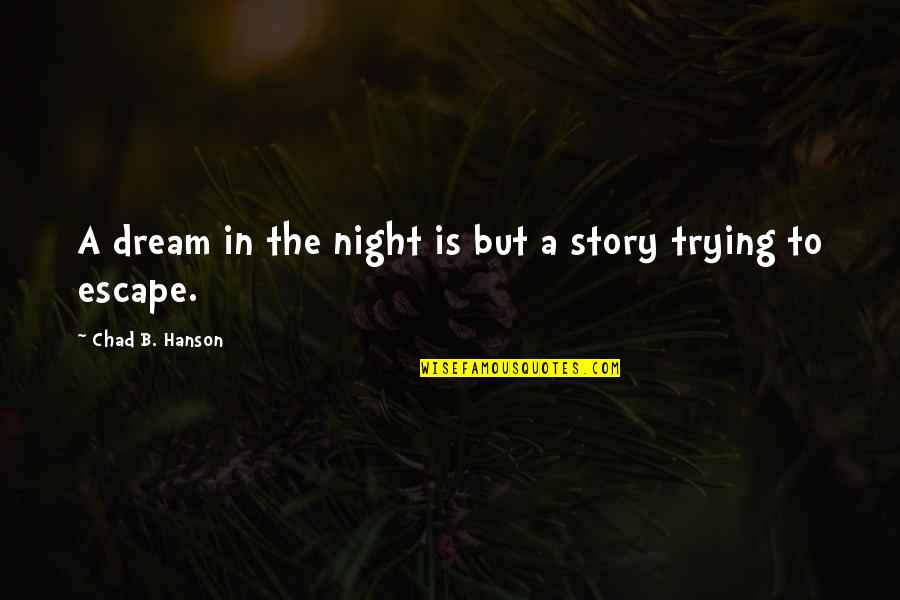 Coningere Quotes By Chad B. Hanson: A dream in the night is but a