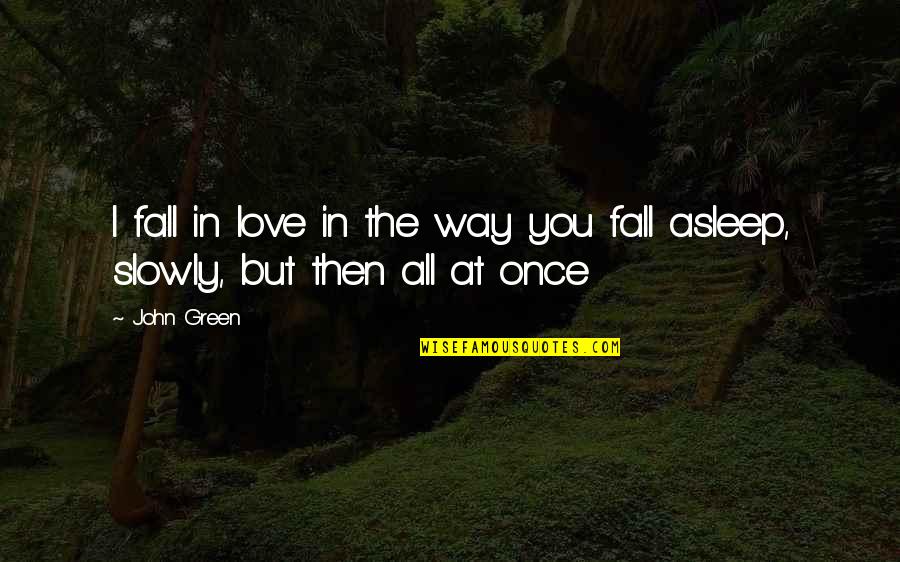 Coningere Quotes By John Green: I fall in love in the way you