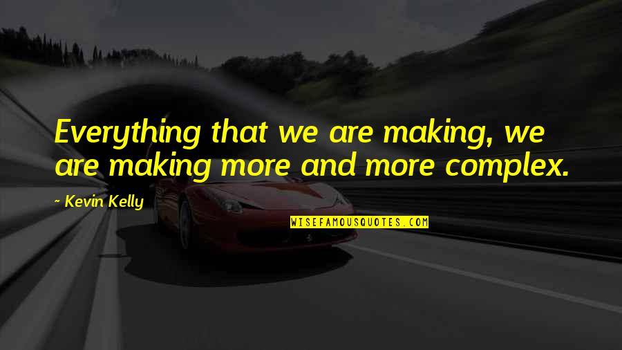 Coningere Quotes By Kevin Kelly: Everything that we are making, we are making