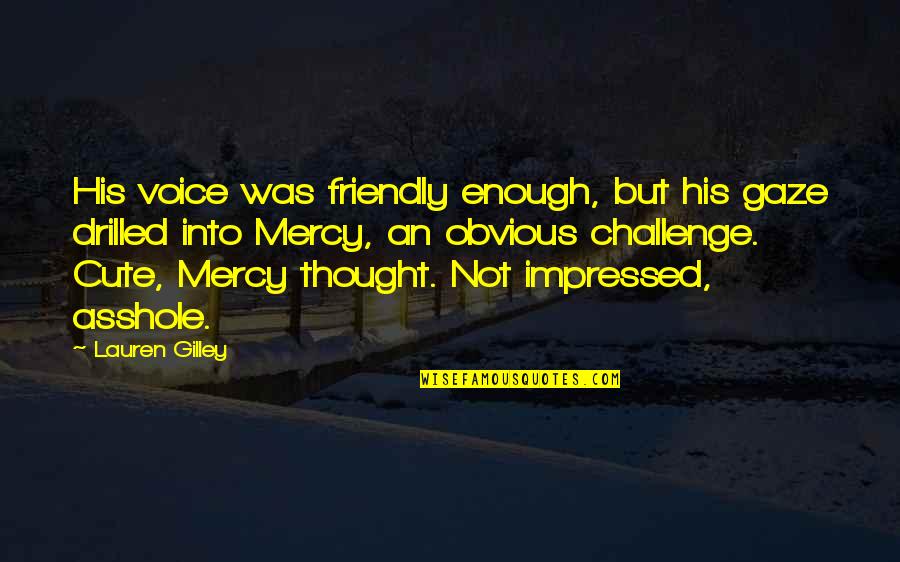 Coningham Lee Quotes By Lauren Gilley: His voice was friendly enough, but his gaze Coningham Lee Quotes By Lauren Gilley: His voice was friendly enough, but his gaze