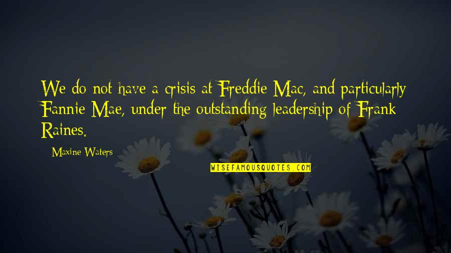 Conisbee Engineers Quotes By Maxine Waters: We do not have a crisis at Freddie
