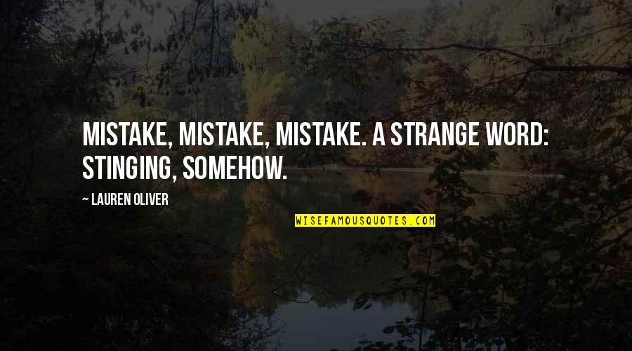 Conjecturabilities Quotes By Lauren Oliver: Mistake, mistake, mistake. A strange word: stinging, somehow.